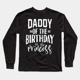 Daddy Of The Birthday Princess Long Sleeve T-Shirt